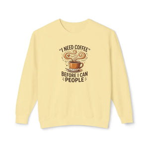 Coffee Sweatshirt - "I Need Coffee Before I Can People" Lightweight Crewneck