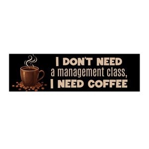 DipaliZ coffee humor vinyl bumper sticker - sizes 7.5 by 3.75, 11 by 3 and 15 by 3.75 inches