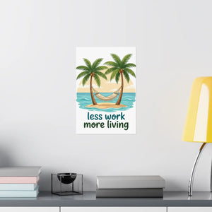 Matte Poster — "Less Work More Living" Tropical Palm Beach Wall Art