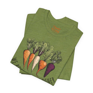 We Root for each other with root vegetables, Unisex Jersey Short Sleeve Tee
