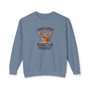 Coffee Sweatshirt - "I Need Coffee Before I Can People" Lightweight Crewneck