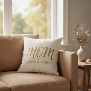 Mom You Make Every Day Brighter throw pillow lettered in gold by DipaliZ