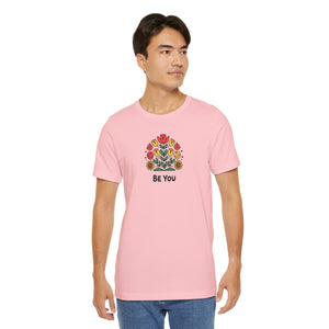 Be You Flowers T-Shirt - Unisex Soft Cotton Tee - DipaliZ