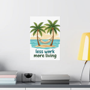 Matte Poster — "Less Work More Living" Tropical Palm Beach Wall Art