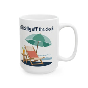 Ceramic Mug — "Officially Off the Clock" Beach Vacation Coffee Cup (11oz, 15oz)