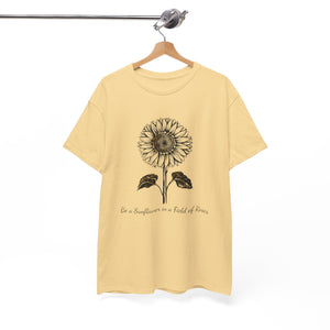 Be a Sunflower in a Field of Roses, Unisex Heavy Cotton Tee