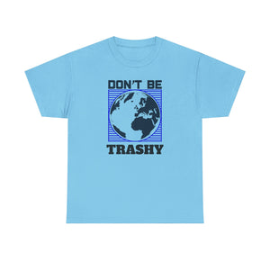 Don't Be Trashy, Earth Day, Unisex Heavy Cotton Tee