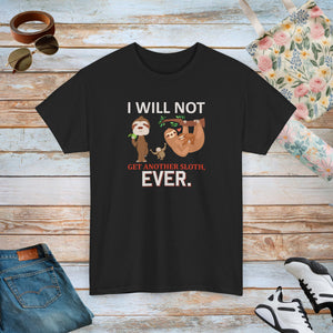 Sloth Shirt, I will not get another Sloth, Unisex Heavy Cotton Tee