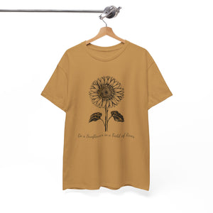 Be a Sunflower in a Field of Roses, Unisex Heavy Cotton Tee