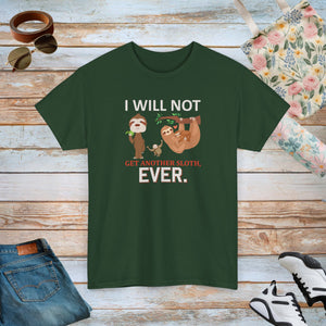 Sloth Shirt, I will not get another Sloth, Unisex Heavy Cotton Tee