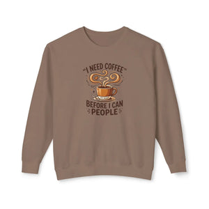 Coffee Sweatshirt - "I Need Coffee Before I Can People" Lightweight Crewneck
