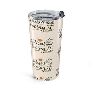 Retired and Loving It 20oz Tumbler