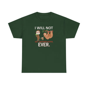 Sloth Shirt, I will not get another Sloth, Unisex Heavy Cotton Tee