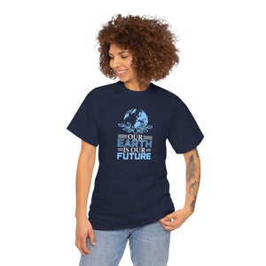 Our Earth is our future, Earth Day, Unisex Heavy Cotton Tee