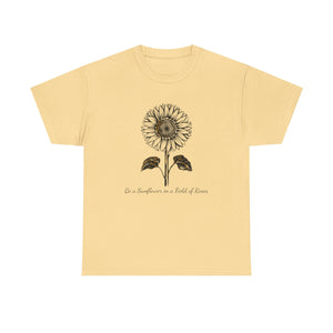 Be a Sunflower in a Field of Roses, Unisex Heavy Cotton Tee