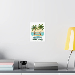 Matte Poster — "Less Work More Living" Tropical Palm Beach Wall Art