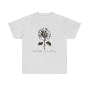 Be a Sunflower in a Field of Roses, Unisex Heavy Cotton Tee