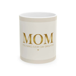 DipaliZ Mom ceramic mug reading You Make Every Day Brighter in gold script