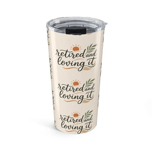 Retired and Loving It 20oz Tumbler