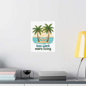 Matte Poster — "Less Work More Living" Tropical Palm Beach Wall Art