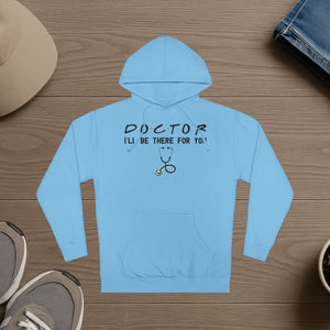 Doctor, I'll be there for you, Unisex Hooded Sweatshirt