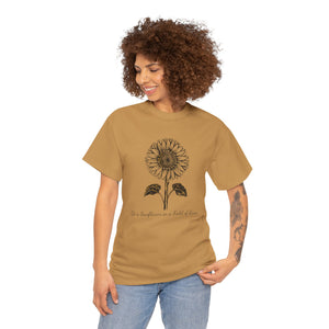 Be a Sunflower in a Field of Roses, Unisex Heavy Cotton Tee