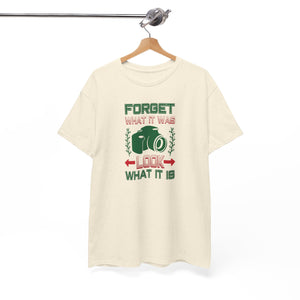 Forget what it was, look what it is, Unisex Heavy Cotton Tee