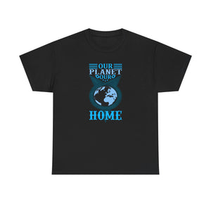 Our planet our home, Earth Day, Unisex Heavy Cotton Tee