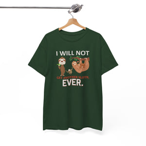 Sloth Shirt, I will not get another Sloth, Unisex Heavy Cotton Tee