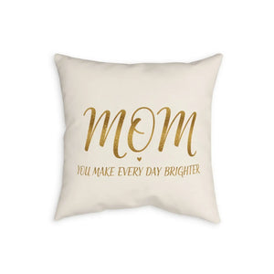 Mom You Make Every Day Brighter Pillowcase