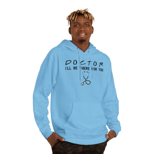 Doctor, I'll be there for you, Unisex Hooded Sweatshirt