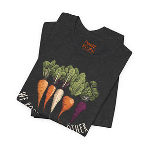 We Root for each other with root vegetables, Unisex Jersey Short Sleeve Tee