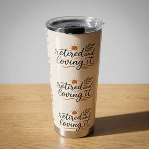 Retired and Loving It 20oz Tumbler
