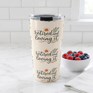 Retired and Loving It 20oz Tumbler