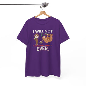 Sloth Shirt, I will not get another Sloth, Unisex Heavy Cotton Tee