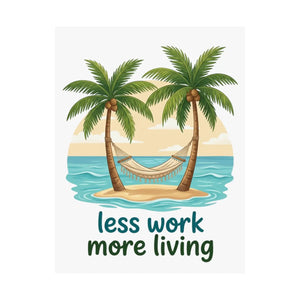Matte Poster — "Less Work More Living" Tropical Palm Beach Wall Art