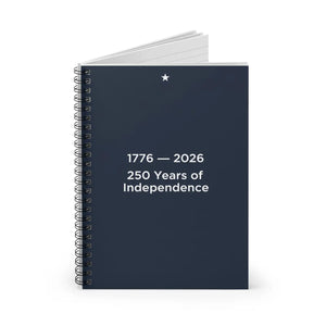 250 Years of Independence Spiral Notebook - 1776–2026 Commemorative Ruled Journal - Journals