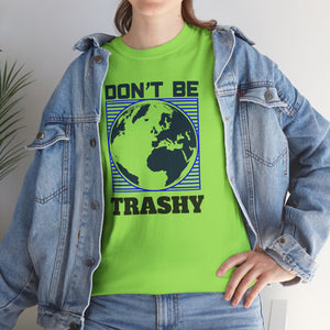 Don't Be Trashy, Earth Day, Unisex Heavy Cotton Tee