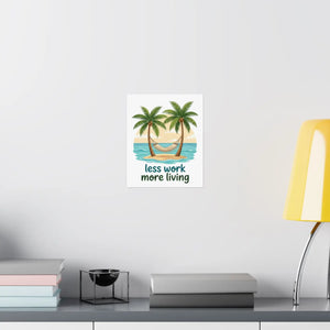 Matte Poster — "Less Work More Living" Tropical Palm Beach Wall Art