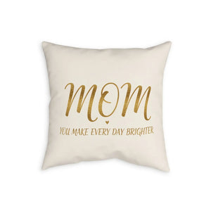 Mom You Make Every Day Brighter Pillowcase