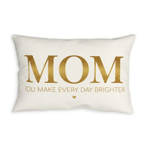 Mom Pillowcase — "You Make Every Day Brighter" Decorative Throw Pillow