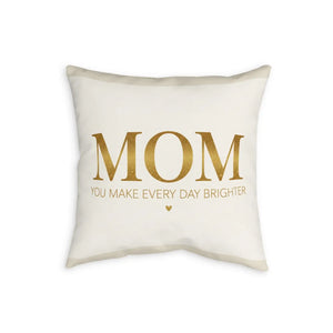 Mom Pillowcase — "You Make Every Day Brighter" Decorative Throw Pillow