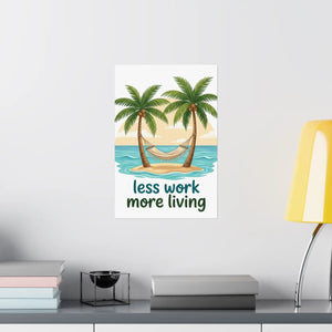 Matte Poster — "Less Work More Living" Tropical Palm Beach Wall Art