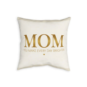 Mom Pillowcase — "You Make Every Day Brighter" Decorative Throw Pillow