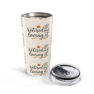 Retired and Loving It 20oz Tumbler