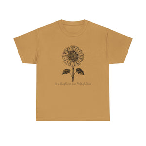 Be a Sunflower in a Field of Roses, Unisex Heavy Cotton Tee