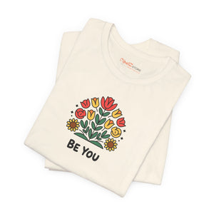 Be You Flowers T-Shirt - Unisex Soft Cotton Tee - DipaliZ