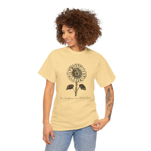 Be a Sunflower in a Field of Roses, Unisex Heavy Cotton Tee