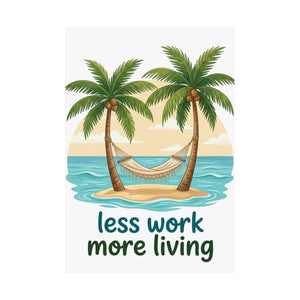 Matte Poster — "Less Work More Living" Tropical Palm Beach Wall Art