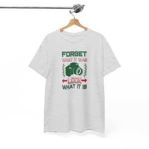 Forget what it was, look what it is, Unisex Heavy Cotton Tee